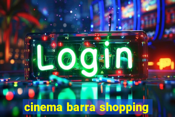 cinema barra shopping